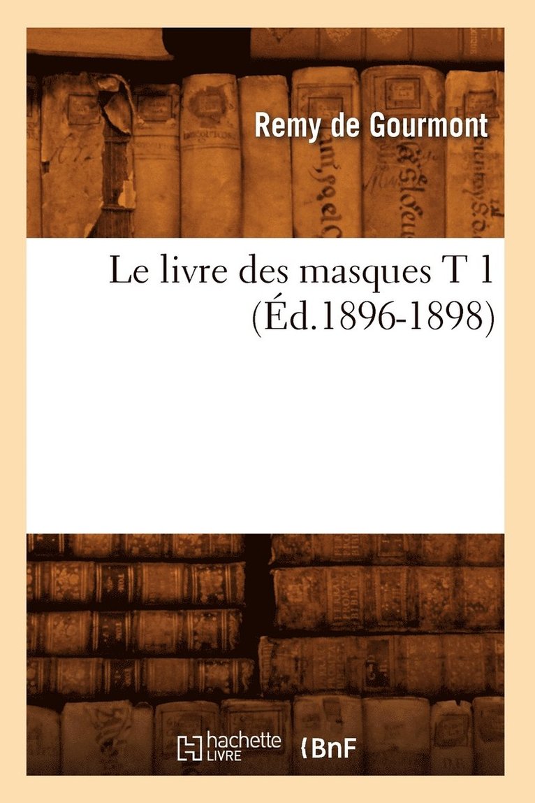 Le Livre Des Masques T 1 (Éd.1896-1898) 1