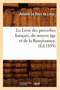 bokomslag Le Livre Des Proverbes Franais, Du Moyen ge Et de la Renaissance, (d.1859)