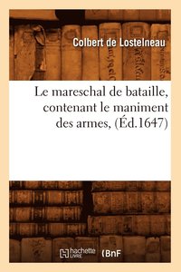 bokomslag Le Mareschal de Bataille, Contenant Le Maniment Des Armes, (Éd.1647)