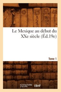 bokomslag Le Mexique Au Debut Du Xxe Siecle. Tome 1 (Ed.19e)