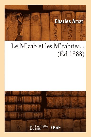 bokomslag Le m'Zab Et Les m'Zabites (d.1888)