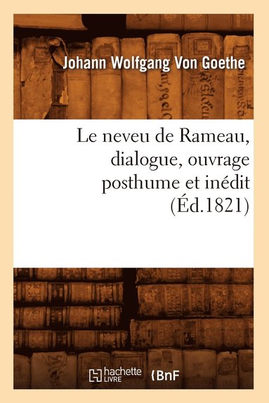 bokomslag Le Neveu de Rameau, Dialogue, Ouvrage Posthume Et Inédit (Éd.1821)