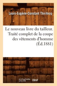 bokomslag Le Nouveau Livre Du Tailleur. Traite Complet de la Coupe Des Vetements d'Homme (Ed.1881)