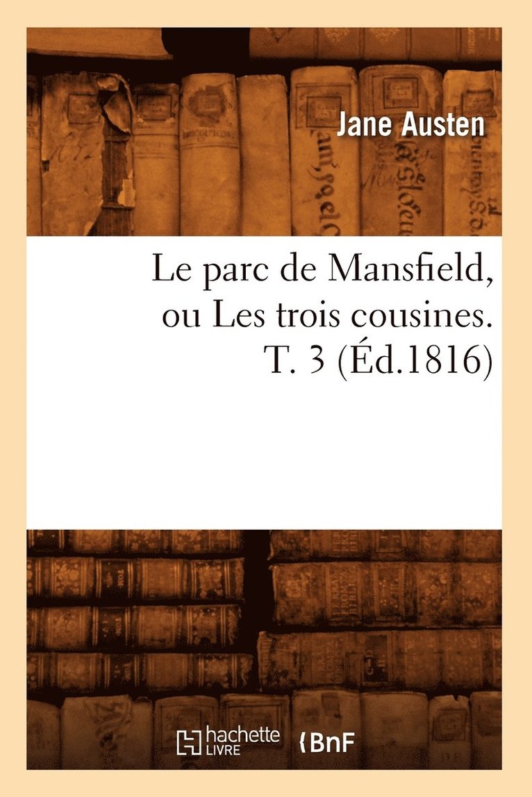 Le Parc de Mansfield, Ou Les Trois Cousines. T. 3 (Éd.1816)