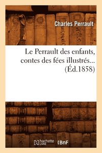 bokomslag Le Perrault Des Enfants, Contes Des Fes Illustrs (d.1858)