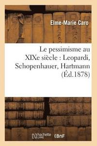 bokomslag Le Pessimisme Au XIXe Sicle: Leopardi, Schopenhauer, Hartmann (d.1878)