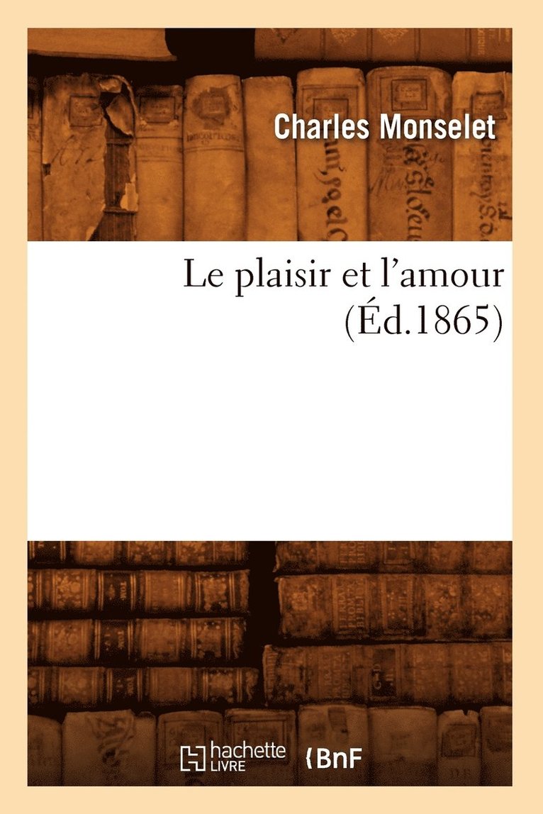 Le Plaisir Et l'Amour (Éd.1865)