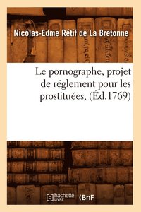 bokomslag Le Pornographe, Projet de Rglement Pour Les Prostitues, (d.1769)