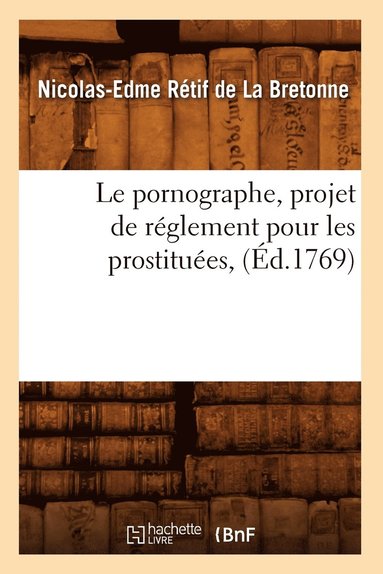 bokomslag Le Pornographe, Projet de Rglement Pour Les Prostitues, (d.1769)
