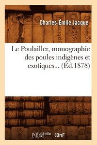 bokomslag Le Poulailler, Monographie Des Poules Indignes Et Exotiques (d.1878)