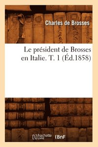 bokomslag Le Prsident de Brosses En Italie. T. 1 (d.1858)