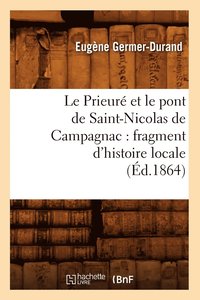bokomslag Le Prieur Et Le Pont de Saint-Nicolas de Campagnac: Fragment d'Histoire Locale (d.1864)