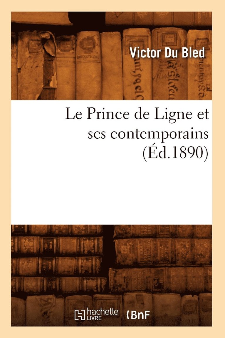 Le Prince de Ligne Et Ses Contemporains (Ed.1890) 1