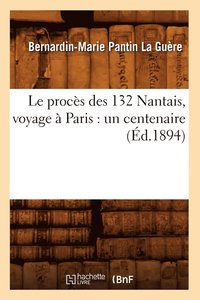 bokomslag Le Procs Des 132 Nantais, Voyage  Paris: Un Centenaire (d.1894)