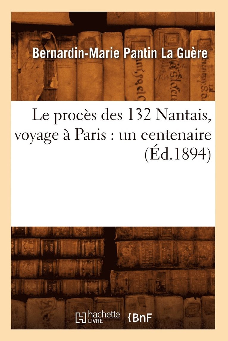 Le Procs Des 132 Nantais, Voyage  Paris: Un Centenaire (d.1894) 1