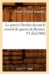 bokomslag Le Procs Dreyfus Devant Le Conseil de Guerre de Rennes. T3 (d.1900)