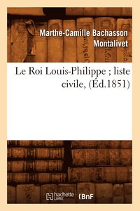 bokomslag Le Roi Louis-Philippe Liste Civile, (d.1851)