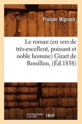 Le Roman (En Vers de Tres-Excellent, Puissant Et Noble Homme) Girart de Rossillon, (Ed.1858) 1