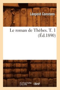 bokomslag Le Roman de Thebes. T. 1 (Ed.1890)