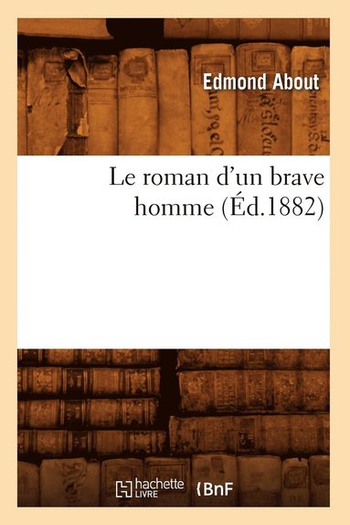 bokomslag Le Roman d'Un Brave Homme (Éd.1882)