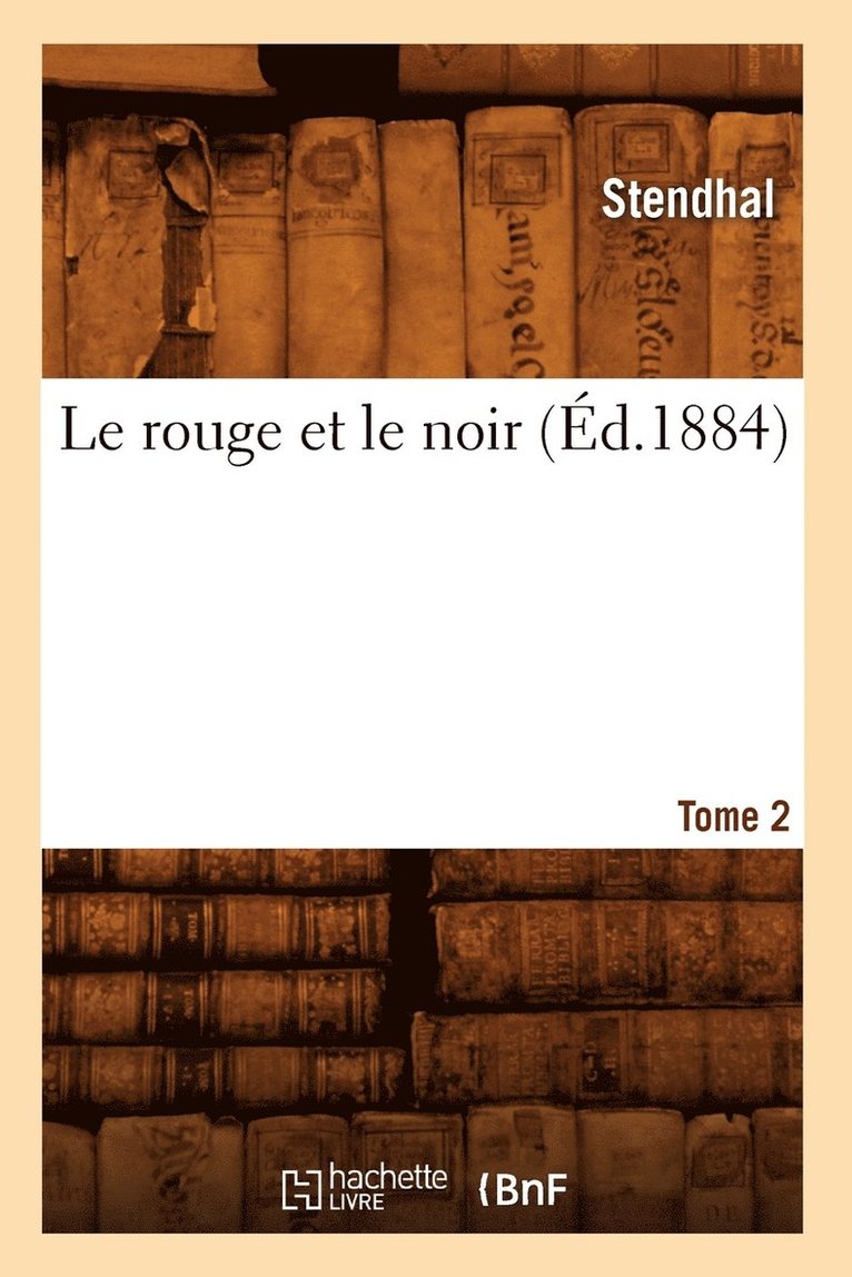 Le Rouge Et Le Noir. Tome 2 (Éd.1884) 1