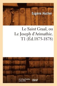 bokomslag Le Saint Graal, Ou Le Joseph d'Arimathie. T1 (Ed.1875-1878)