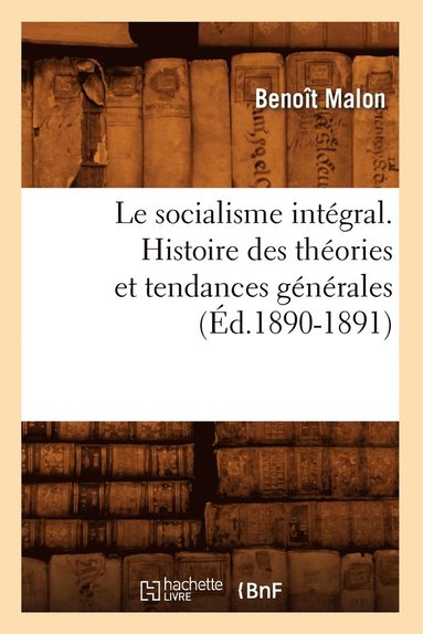 Benoît Malon - socialisme intégral. Histoire des théories et tendances générales (Éd.1890-1891), Häftad
