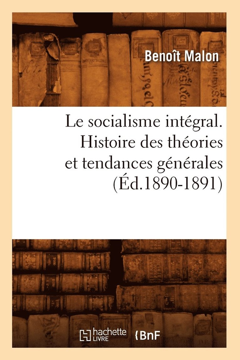 Le Socialisme Intgral. Histoire Des Thories Et Tendances Gnrales (d.1890-1891) 1