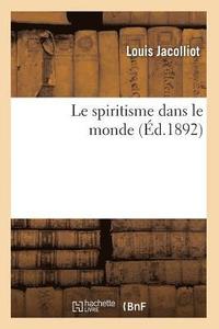bokomslag Le Spiritisme Dans Le Monde (Éd.1892)