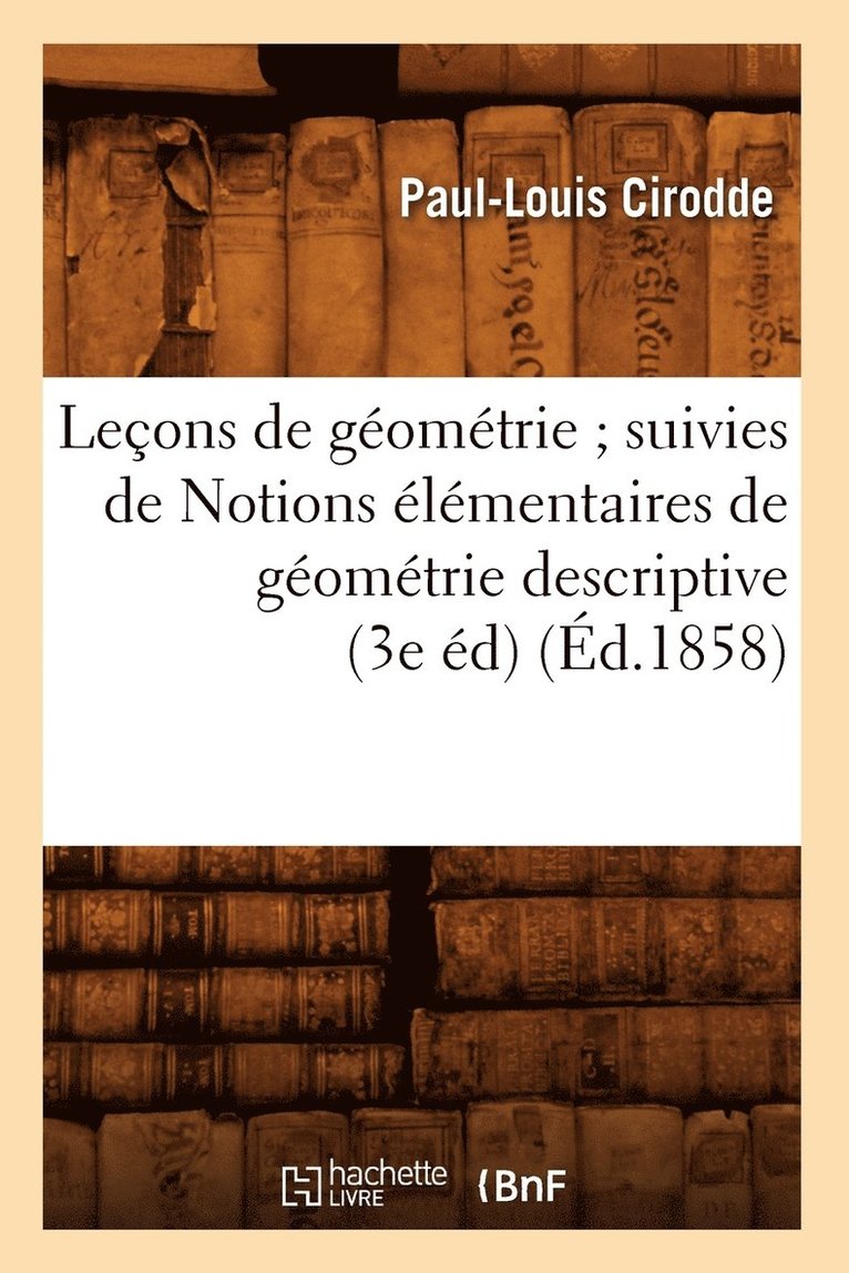 Paul-Louis Cirodde, CIRODDE P L - Leçons de Géométrie Suivies de Notions Élémentaires de Géométrie Descriptive (3e Éd) (Éd.1858), Häftad