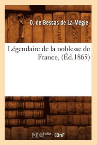 bokomslag Legendaire de la Noblesse de France, (Ed.1865)