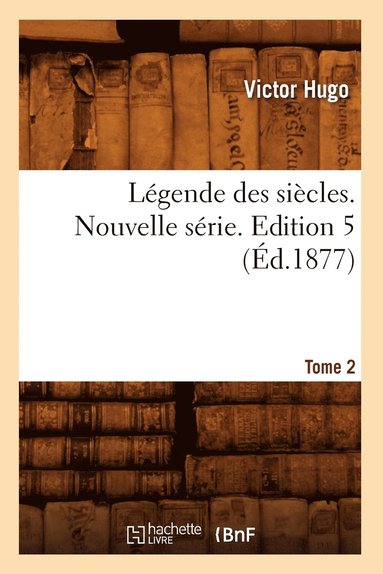 bokomslag Lgende Des Sicles. Nouvelle Srie. Edition 5, Tome 2 (d.1877)