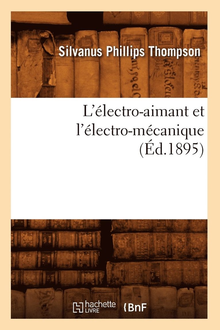 L'lectro-Aimant Et l'lectro-Mcanique (d.1895) 1
