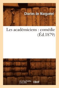 bokomslag Les Academiciens: Comedie (Ed.1879)