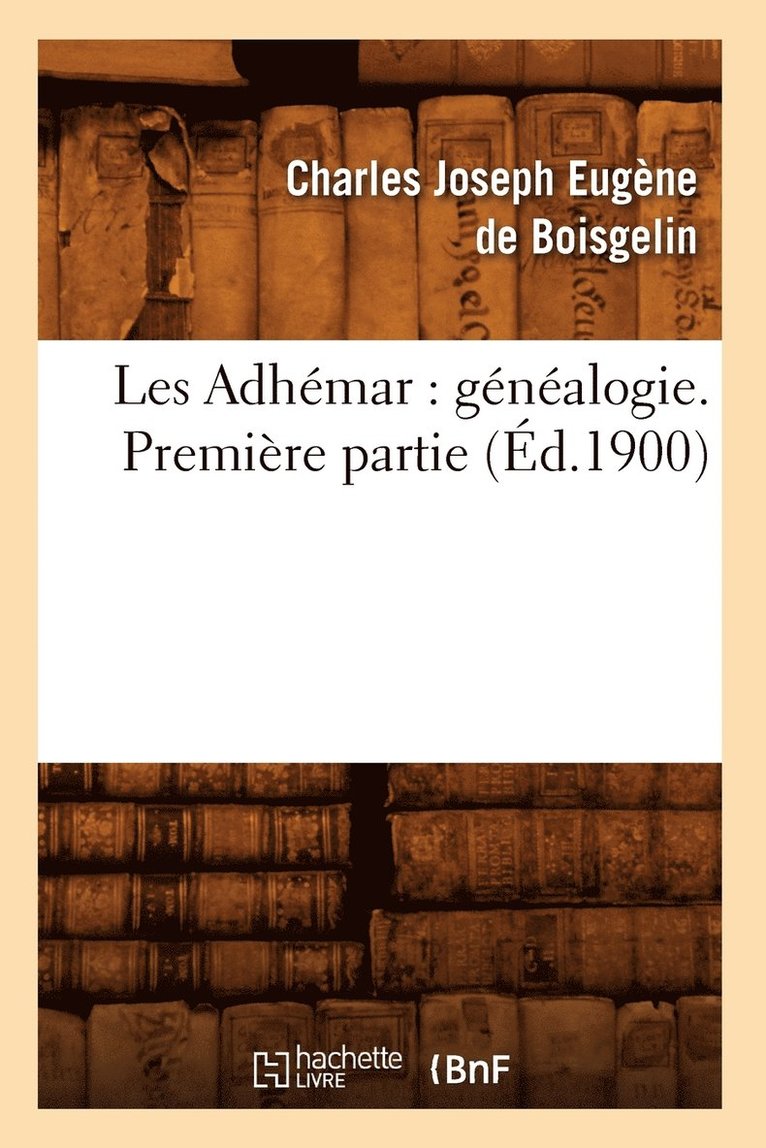 Les Adhemar: Genealogie. Premiere Partie (Ed.1900) 1