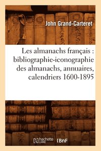 bokomslag Les Almanachs Franais: Bibliographie-Iconographie Des Almanachs, Annuaires, Calendriers 1600-1895