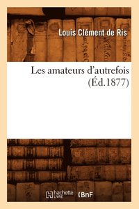 bokomslag Les Amateurs d'Autrefois (Ed.1877)
