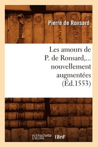 bokomslag Les Amours de P. de Ronsard, Nouvellement Augmentes (d.1553)