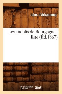 bokomslag Les Anoblis de Bourgogne: Liste (d.1867)