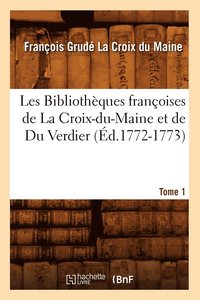bokomslag Les Bibliothques Franoises de la Croix-Du-Maine Et de Du Verdier. Tome 1 (d.1772-1773)