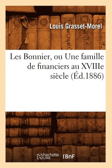 bokomslag Les Bonnier, Ou Une Famille de Financiers Au Xviiie Sicle (d.1886)