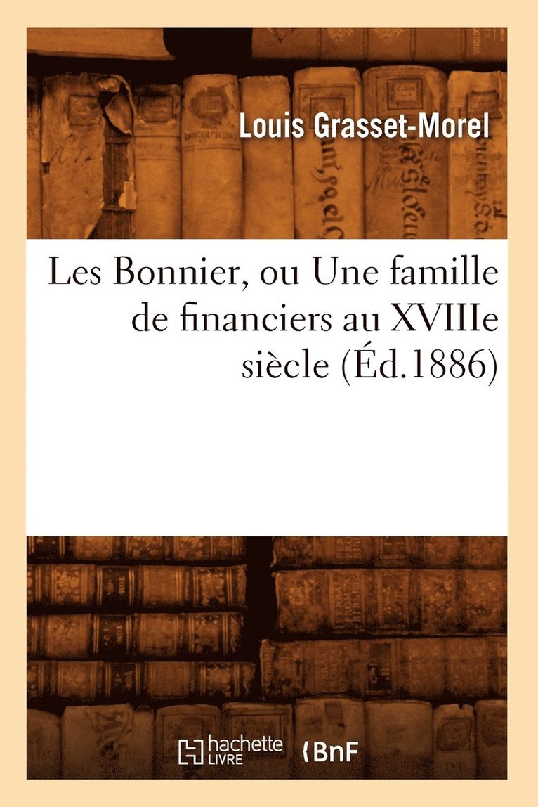 Les Bonnier, Ou Une Famille de Financiers Au Xviiie Sicle (d.1886) 1