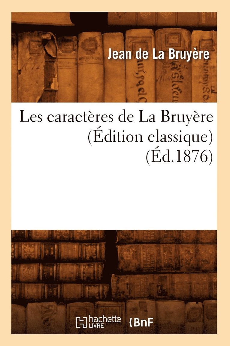 Les Caractres de la Bruyre (dition Classique) (d.1876) 1