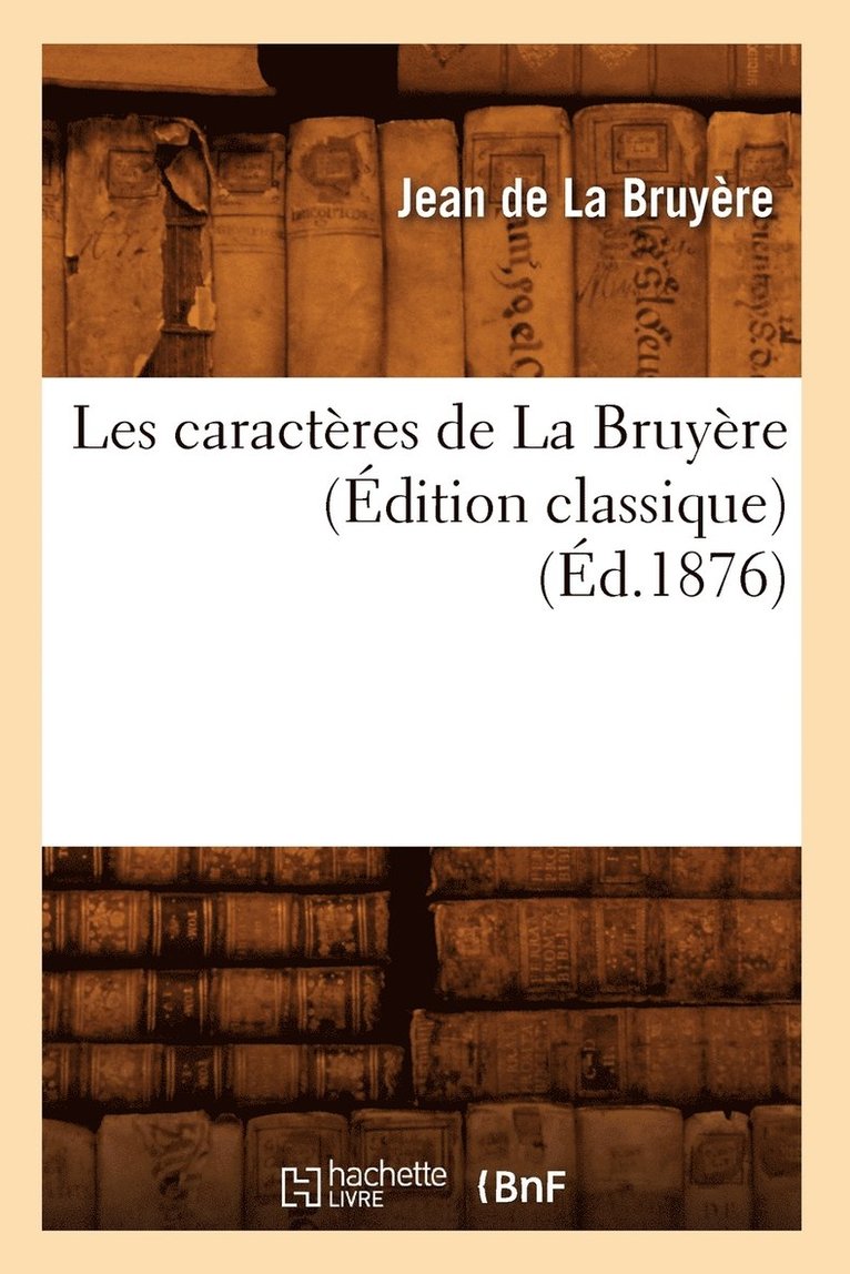 Jean de la Bruyère, DE LA BRUYERE J - Les Caractères de la Bruyère (Édition Classique) (Éd.1876), Häftad