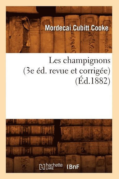bokomslag Les Champignons (3e Éd. Revue Et Corrigée) (Éd.1882)