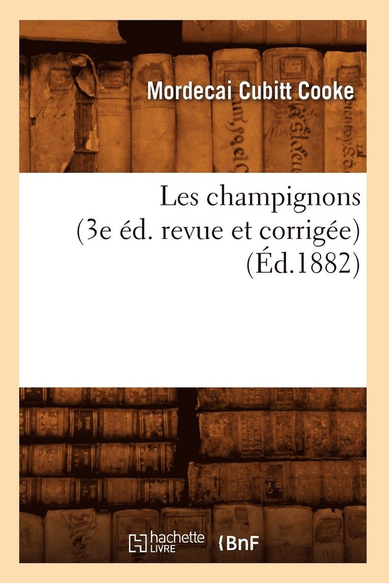 Les Champignons (3e d. Revue Et Corrige) (d.1882) 1