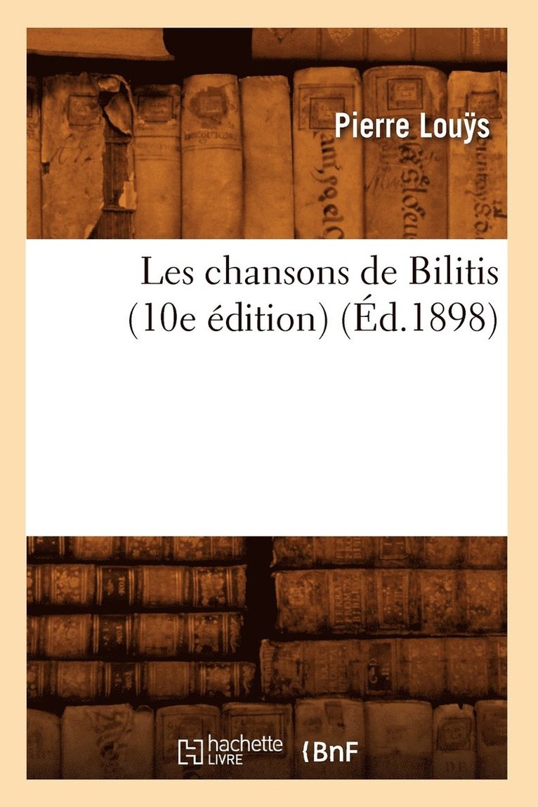 Les Chansons de Bilitis (10e dition) (d.1898) 1