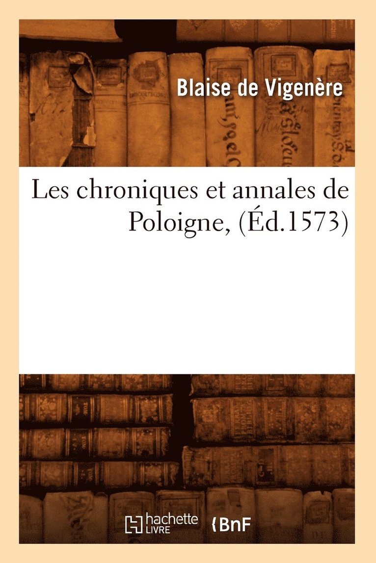 Louis Benoist, DE VIGENERE B - Les Chroniques Et Annales de Poloigne, (Éd.1573), Häftad