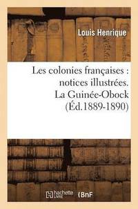 bokomslag Les Colonies Françaises: Notices Illustrées. La Guinée-Obock (Éd.1889-1890)