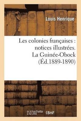 Les Colonies Francaises: Notices Illustrees. La Guinee-Obock (Ed.1889-1890) 1